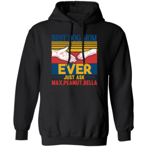 Personalized Shirt - Best Dog Mom Ever Customized Gift for Dog Mom Hoodie Gift